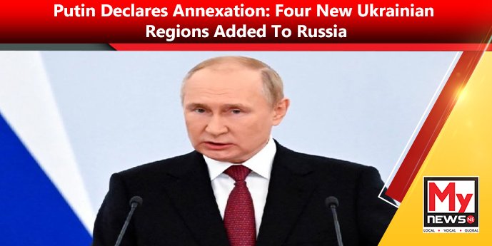 Putin Declares Annexation: Four New Ukrainian Regions Added To Russia ...