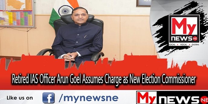 Retired Ias Officer Arun Goel Assumes Charge As New Election Commissioner Mynewsne English