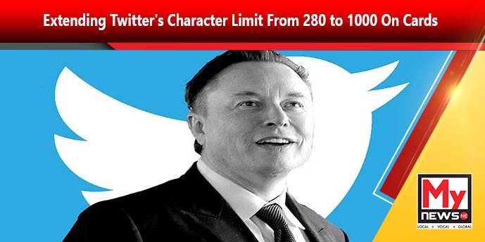 Elon Musk Extending Twitters Character Limit From 280 To 1000 On Cards Mynewsne English 2652