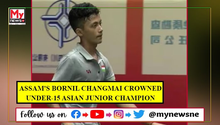 Assam's Bornil Changmai crowned as Under-15 Asian Junior Champion