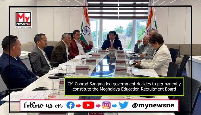 CM Conrad Sangma led government decides to permanently constitute the Meghalaya Education Recruitment Board