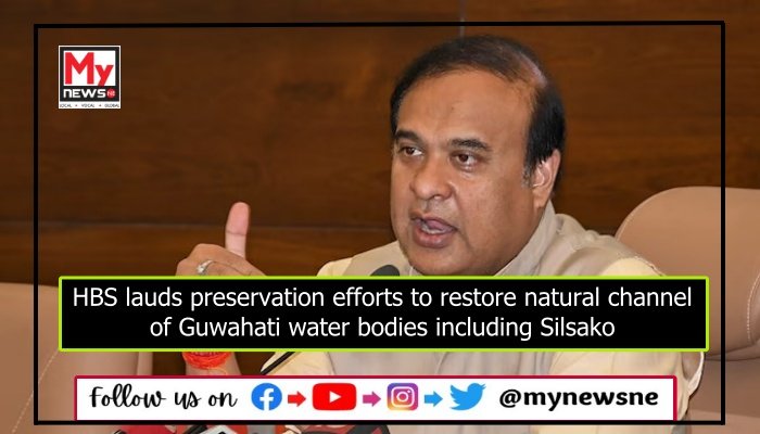 HBS lauds preservation efforts to restore natural channel of Guwahati water bodies including Silsako