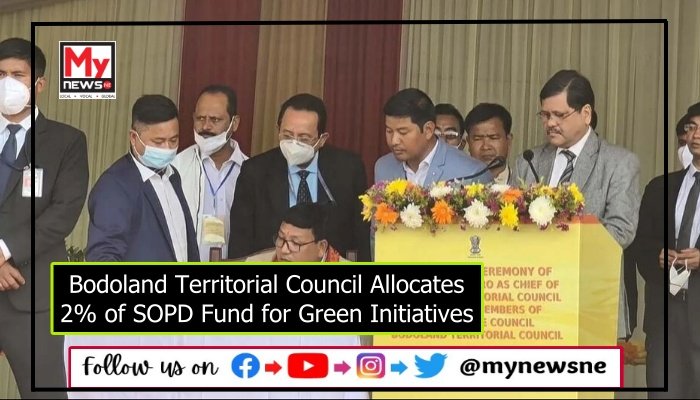 Bodoland Territorial Council Allocates 2% of SOPD Fund for Green Initiatives