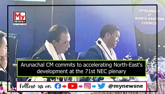 Arunachal CM commits to accelerating North-East's development at the 71st NEC plenary