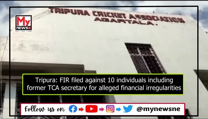 Tripura: FIR filed against 10 individuals including former TCA secretary for alleged financial irregularities