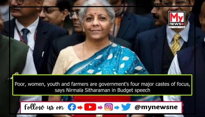 Poor, women, youth and farmers are government's four major castes of focus, says Nirmala Sitharaman in Budget speech