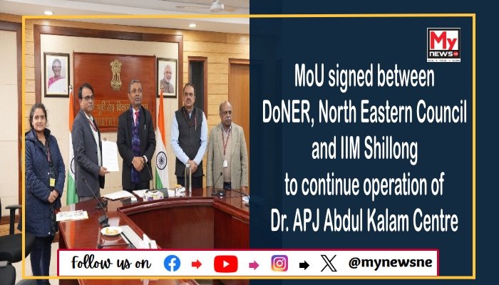 MoU signed between DoNER, North Eastern Council and IIM Shillong to continue operation of Dr. APJ Abdul Kalam Centre