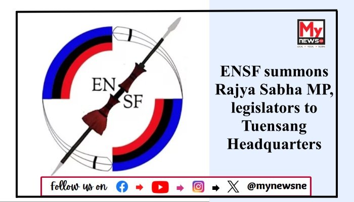 ENSF summons Rajya Sabha MP, legislators to Tuensang Headquarters