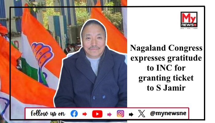 Nagaland Congress expresses gratitude to INC for granting ticket to S Jamir