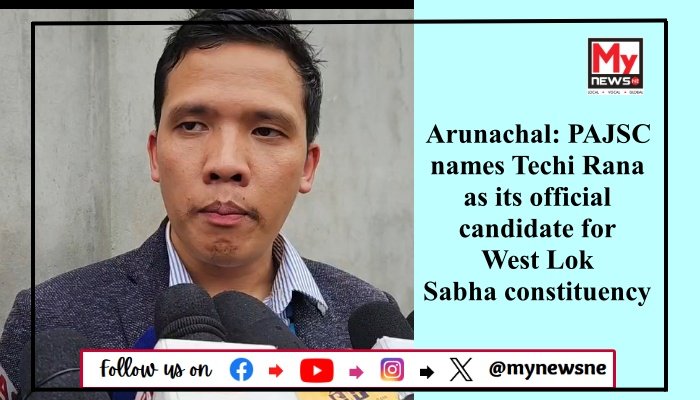 Arunachal: PAJSC names Techi Rana as its official candidate for West Lok Sabha constituency