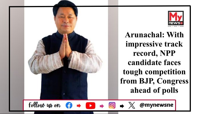 Arunachal: With impressive track record, NPP candidate faces tough competition from BJP, Congress ahead of polls
