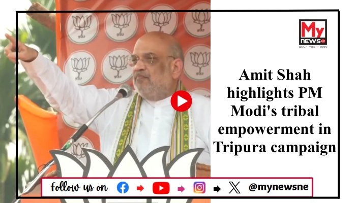 Amit Shah highlights PM Modi's tribal empowerment in Tripura campaign