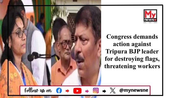 Congress demands action against Tripura BJP leader for destroying flags, threatening workers