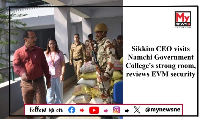 Sikkim Chief Electoral Officer Inspects Strong Rooms and Security ...