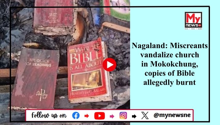 Nagaland: Miscreants vandalize church in Mokokchung, copies of Bible allegedly burnt