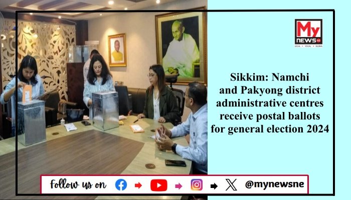 Sikkim: Namchi and Pakyong district administrative centres receive postal ballots for general election 2024