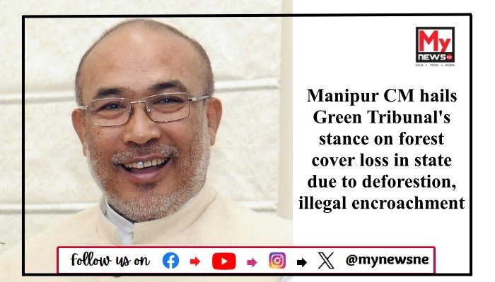 Manipur CM hails Green Tribunal's stance on forest cover loss in state due to deforestion, illegal encroachment