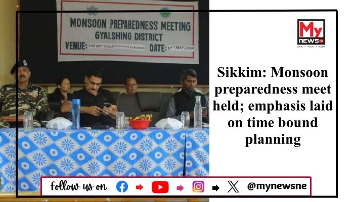 Sikkim: Monsoon preparedness meet held; emphasis laid on time bound planning