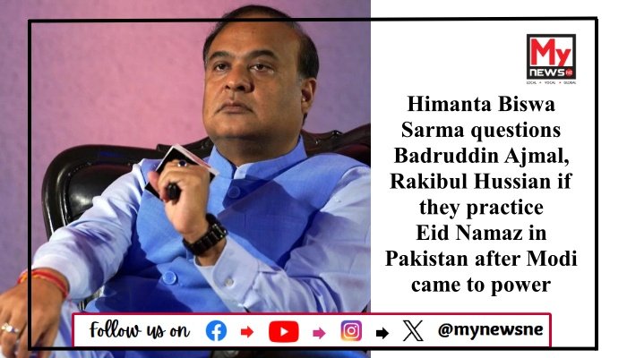 Himanta Biswa Sarma questions Badruddin Ajmal, Rakibul Hussian if they practice Eid Namaz in Pakistan after Modi came to power