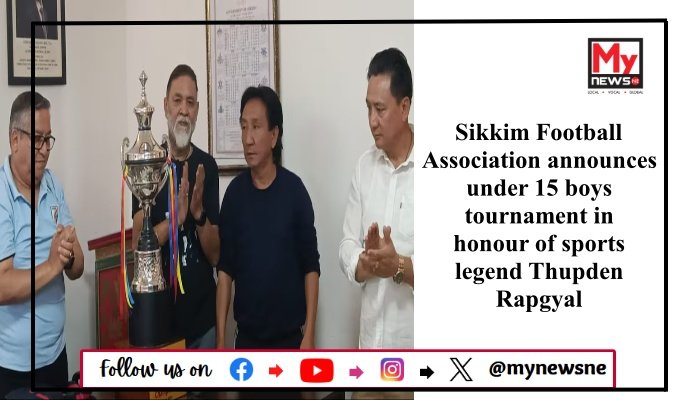 Sikkim Football Association announces under 15 boys tournament in honour of sports legend Thupden Rapgyal