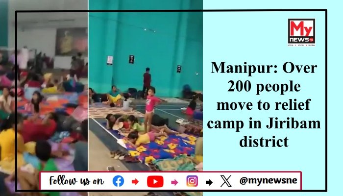 Manipur: Over 200 people move to relief camp in Jiribam district