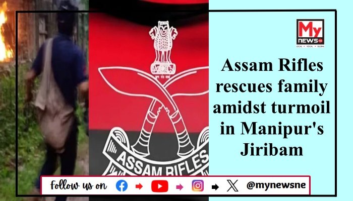 Assam Rifles rescues family amidst turmoil in Manipur's Jiribam