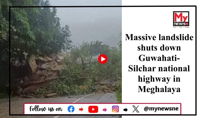 Massive landslide shuts down Guwahati-Silchar national highway in Meghalaya