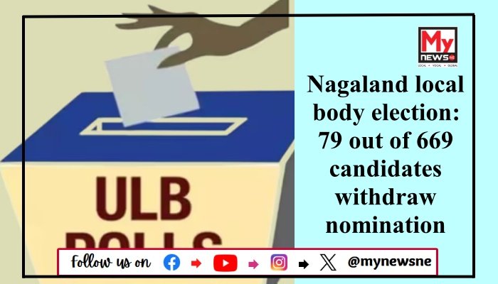 Nagaland local body election: 79 out of 669 candidates withdraw nomination