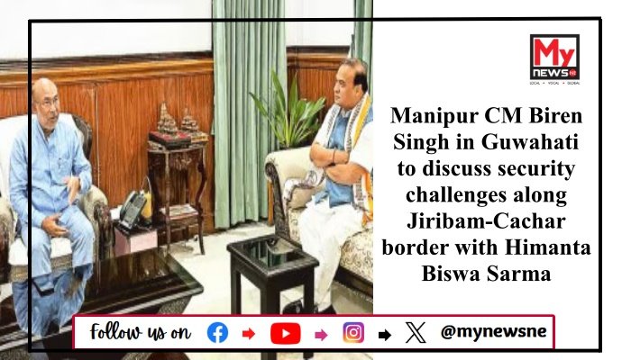 Manipur CM Biren Singh in Guwahati to discuss security challenges along Jiribam-Cachar border with Himanta Biswa Sarma