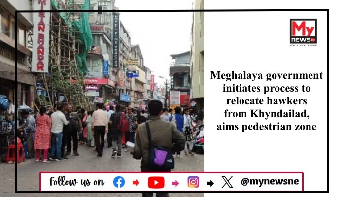 Meghalaya government initiates process to relocate hawkers from Khyndailad, aims pedestrian zone