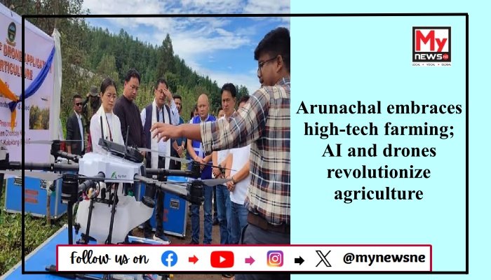 Arunachal embraces high-tech farming; AI and drones revolutionize agriculture