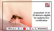 14 Districts of Arunachal Pradesh Set to Achieve Malaria-Free Certification, Says NCVBDC Officer