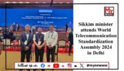 Sikkim Takes a Leap into the Digital Age at World Telecommunication Standardization Assembly 2024