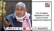 Vice President Jagdeep Dhankhar to Visit Assam and Meghalaya for Development Initiatives