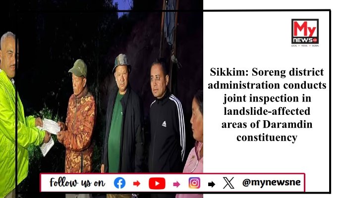 Sikkim: Soreng district administration conducts joint inspection in landslide-affected areas of Daramdin constituency