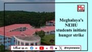 Meghalaya: NEHU Students Launch Indefinite Hunger Strike and Lockdown Over Unmet Demands