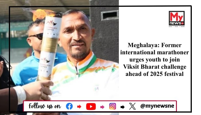 Meghalaya: Former international marathoner urges youth to join Viksit Bharat challenge ahead of 2025 festival