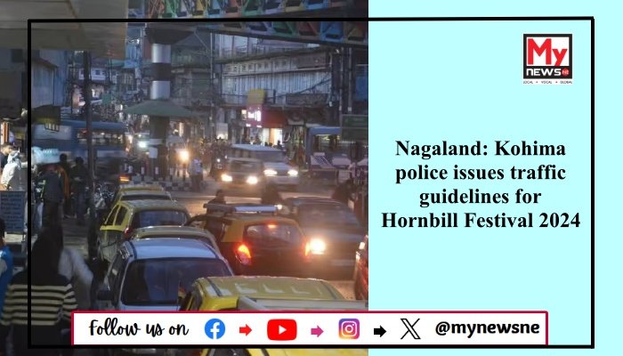 Nagaland: Kohima police issues traffic guidelines for Hornbill Festival 2024