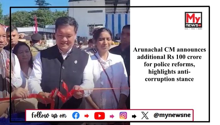 Arunachal CM announces additional Rs 100 crore for police reforms, highlights anti-corruption stance