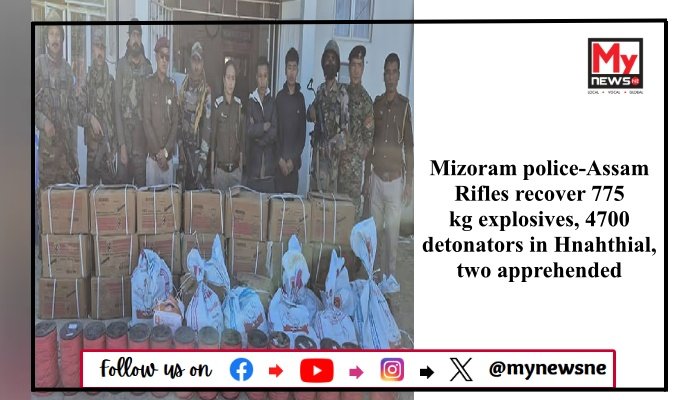 Mizoram police-Assam Rifles recover 775 kg explosives, 4700 detonators in Hnahthial, two apprehended