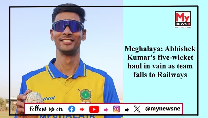 Meghalaya: Abhishek Kumar's five-wicket haul in vain as team falls to Railways