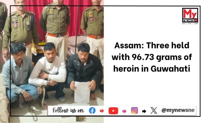 Assam Three held with 96.73 grams of heroin in Guwahati