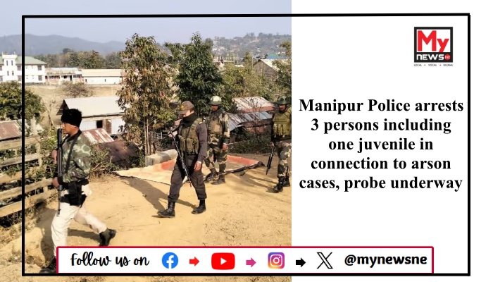 Manipur Police arrests 3 persons including one juvenile in connection to arson cases, probe underway